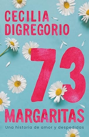 73 margaritas: Una historia de amor y despedidas