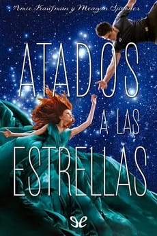 Atados a las estrellas (Atados #1) – Amie Kaufman, Meagan Spooner