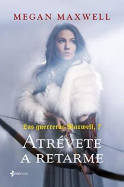 Atrévete a retarme (Las guerreras Maxwell #07)