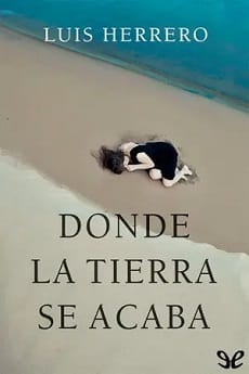 Donde la tierra se acaba – Luis Herrero
