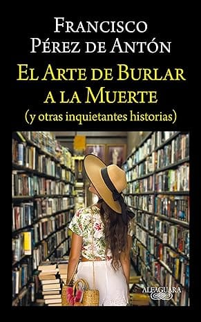 El arte de burlar a la muerte (y otras inquietantes historias)