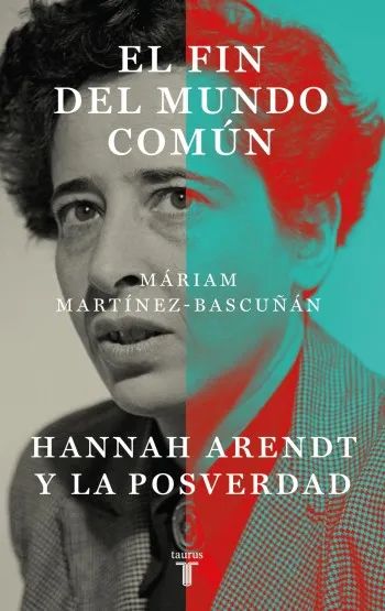 el fin del mundo comun hannah arendt y la posverdad