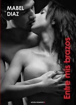 Entre mis brazos – Mabel Díaz [Descargar Libro]