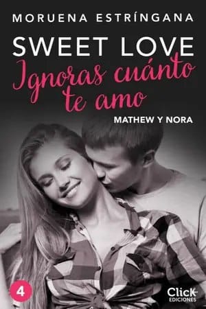 Ignoras cuánto te amo (Sweet love #4)