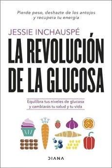 La revolución de la glucosa – Jessie Inchauspe