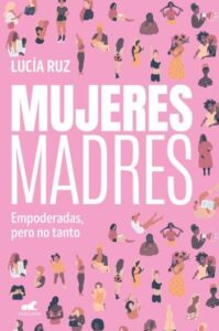 mujeres madres empoderadas pero no tanto