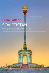 sovietistan un viaje por las republicas de asia central erika fatland