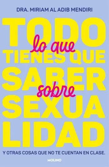 Todo lo que tienes que saber sobre sexualidad: Y otras cosas que no te cuentan en clase
