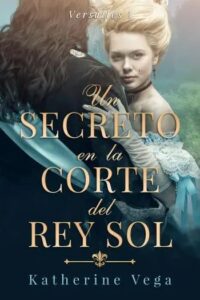 un secreto en la corte del rey sol versalles 1